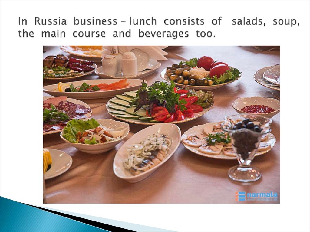 In Russia business – lunch consists of salads, soup, the main course and beverages too.