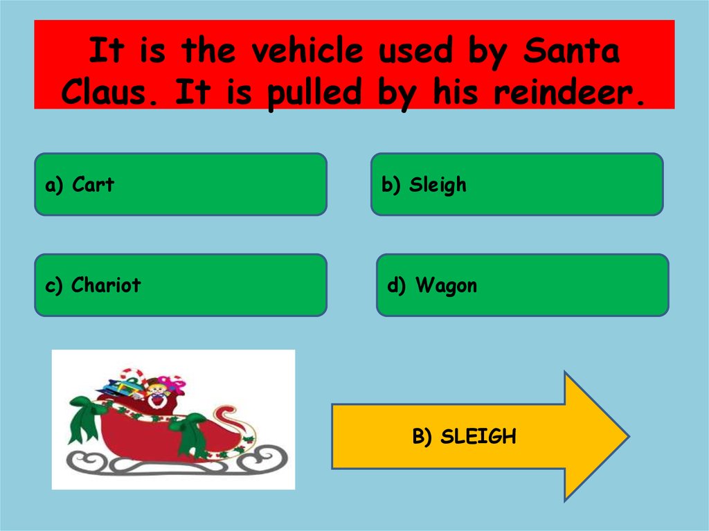 It is the vehicle used by Santa Claus. It is pulled by his reindeer.