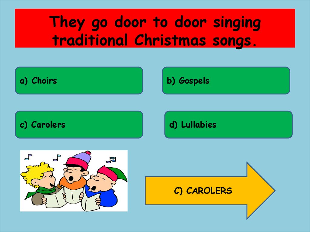 They go door to door singing traditional Christmas songs.
