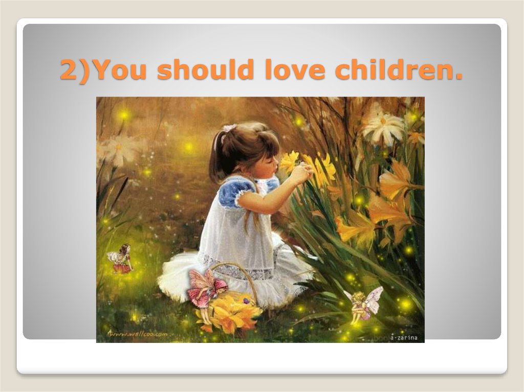 2)You should love children.