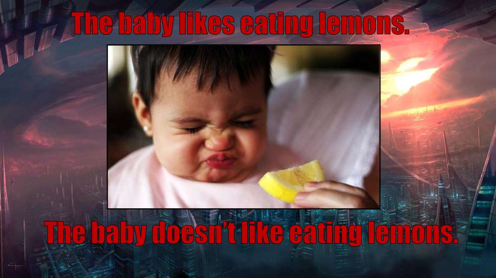 The baby likes eating lemons.