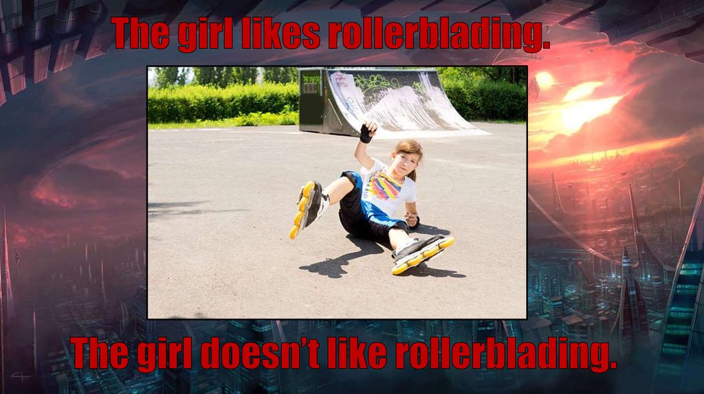 The girl likes rollerblading.