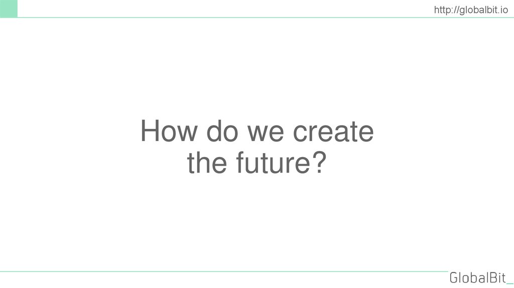 How do we create the future?