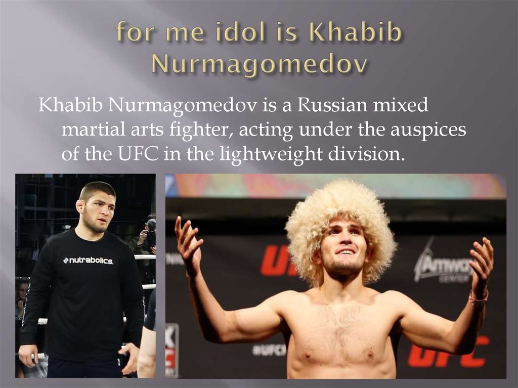 for me idol is Khabib Nurmagomedov