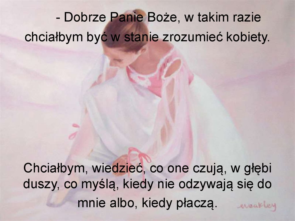      - Dobrze Panie Boże, w takim razie chciałbym być w stanie zrozumieć kobiety.