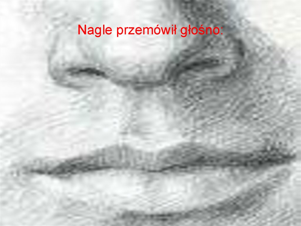 Nagle przemówił głośno: