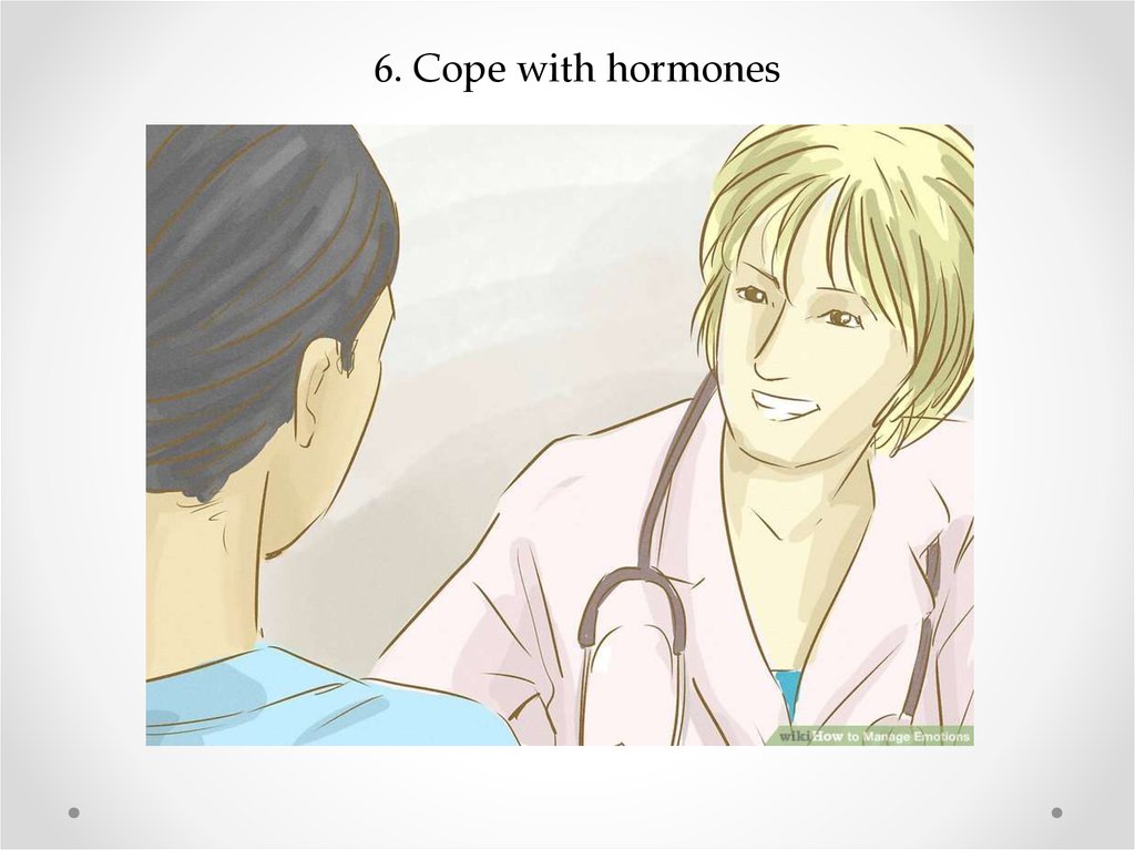 6. Cope with hormones