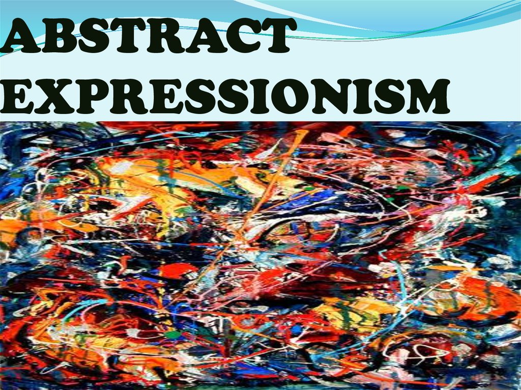 ABSTRACT EXPRESSIONISM