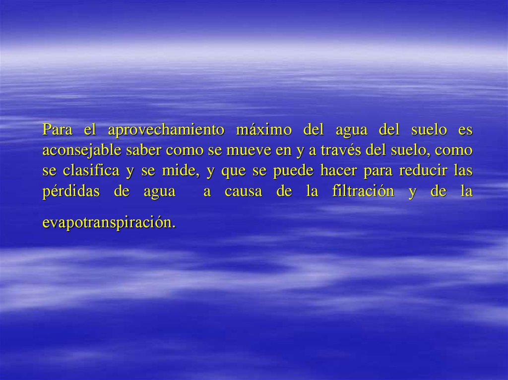 Para el aprovechamiento máximo del agua del suelo es aconsejable saber como se mueve en y a través del suelo, como se clasifica