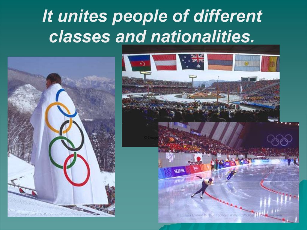 It unites people of different classes and nationalities.