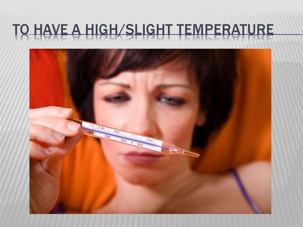 High temperature перевод. Slight temperature. High/slight - temperature. Have a High temperature. Температура на нервной почве.