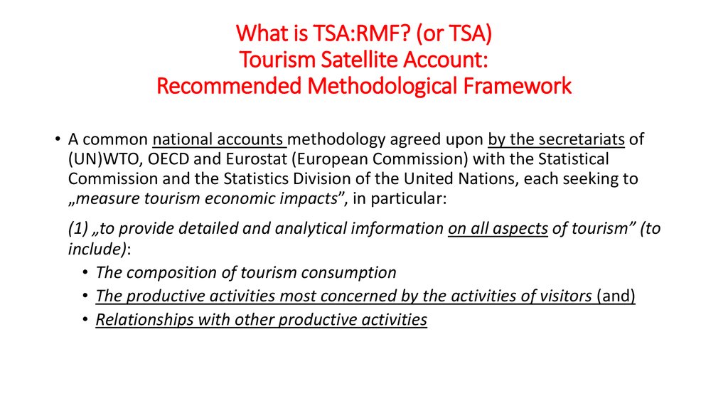 What is TSA:RMF? (or TSA) Tourism Satellite Account: Recommended Methodological Framework