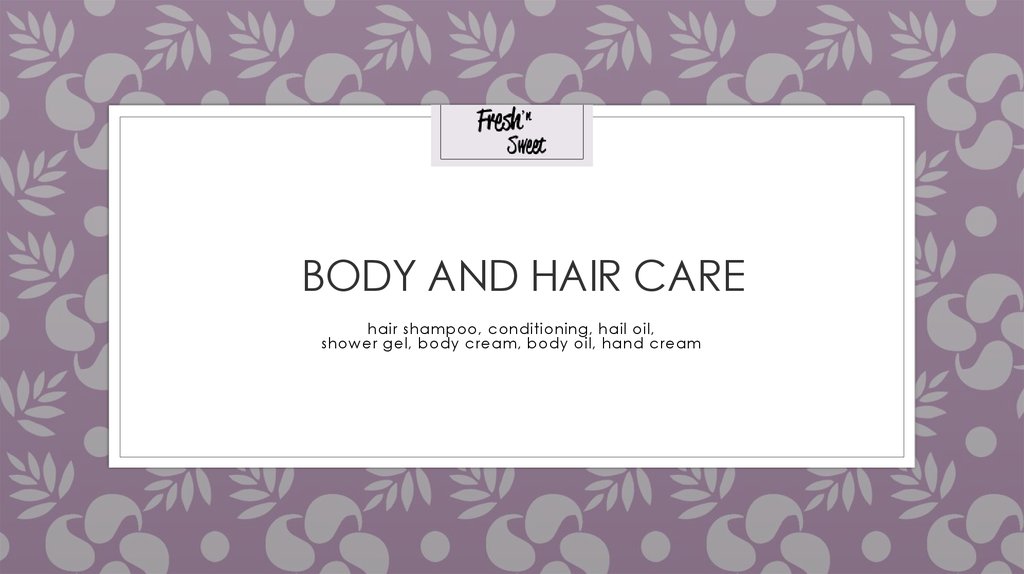 Body and hair care