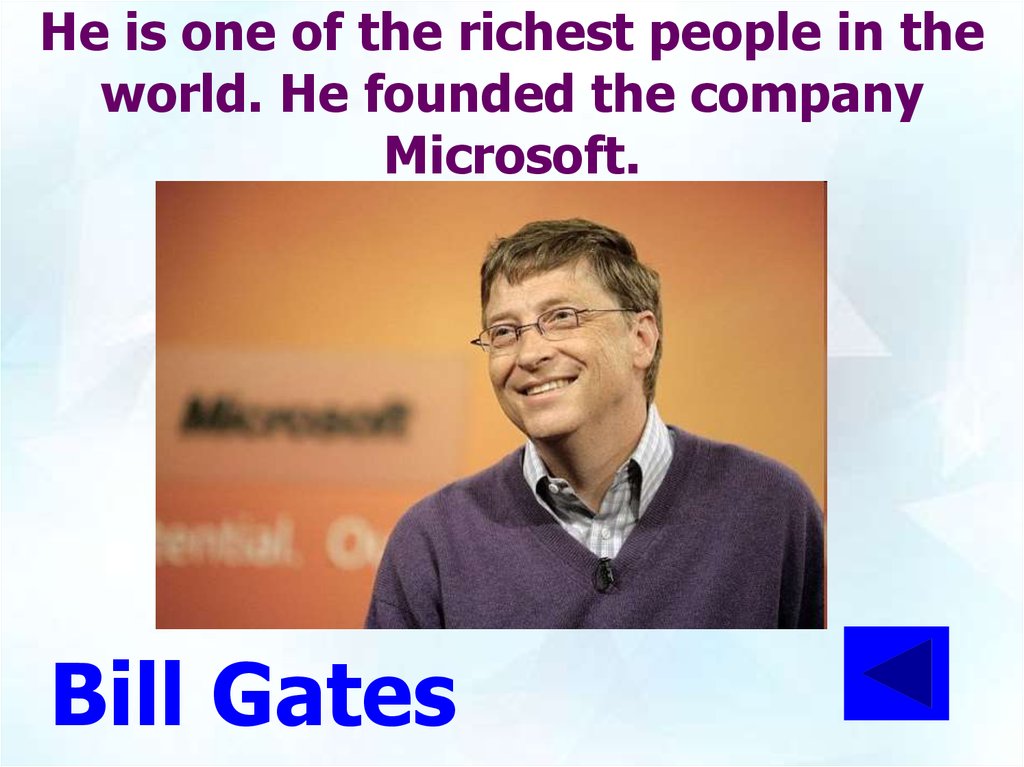 He is one of the richest people in the world. He founded the company Microsoft.