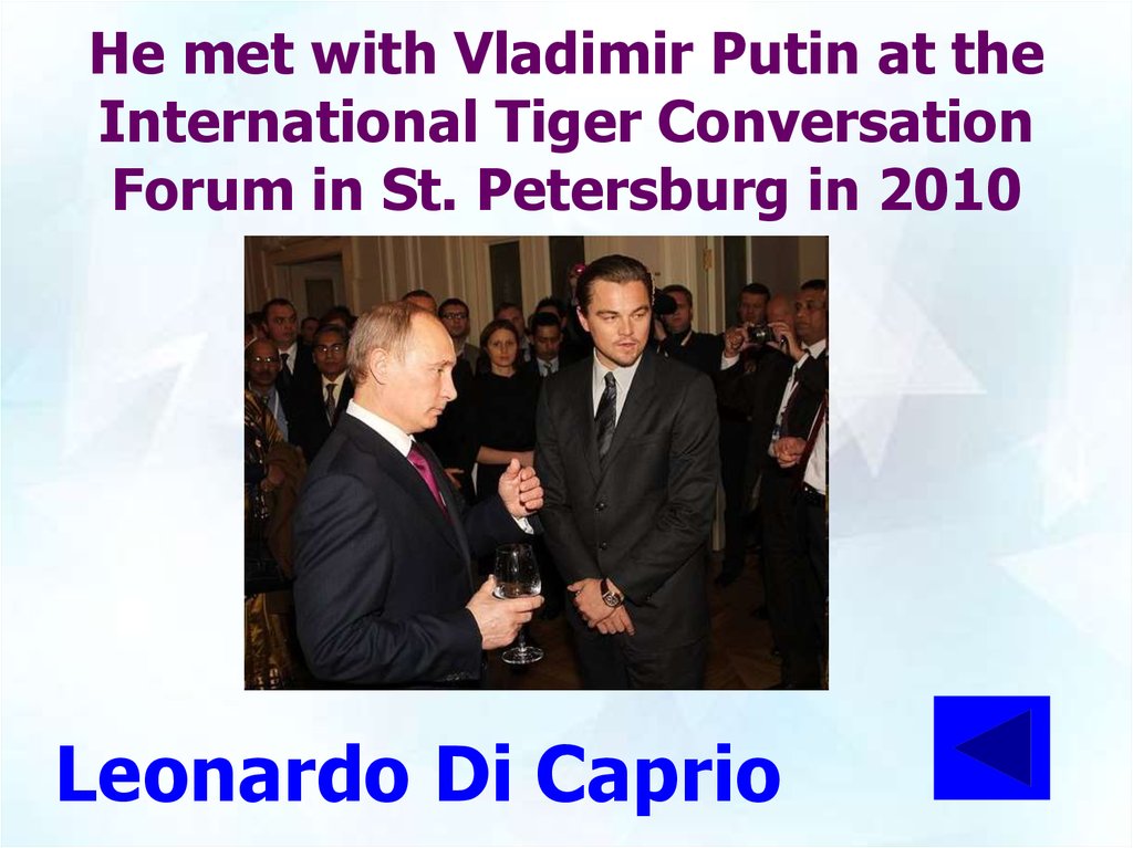 He met with Vladimir Putin at the International Tiger Conversation Forum in St. Petersburg in 2010