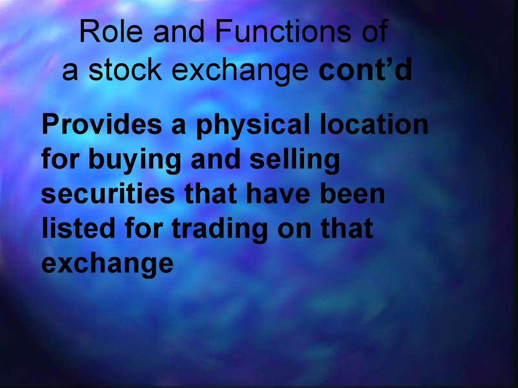 Role and Functions of a stock exchange cont’d