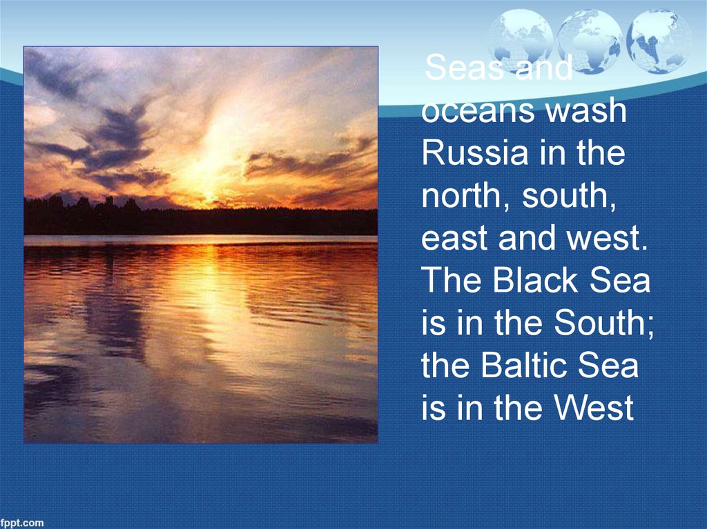 Russian wash. Seas and Oceans Wash Russia in the North, South, East and West. Is the Black Sea in the South. Is the Baltic Sea in the South?. Baltic Sea is in West of Russia and Black Sea ......