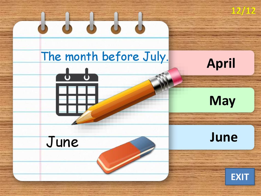 July is month of the year. Monthly Quiz. Days and months. Teacher Quiz. Month before July.