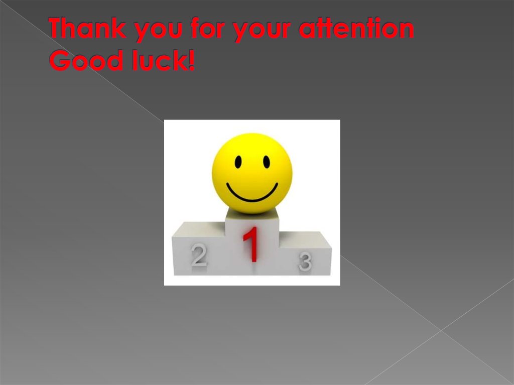 Thank you for your attention Good luck!