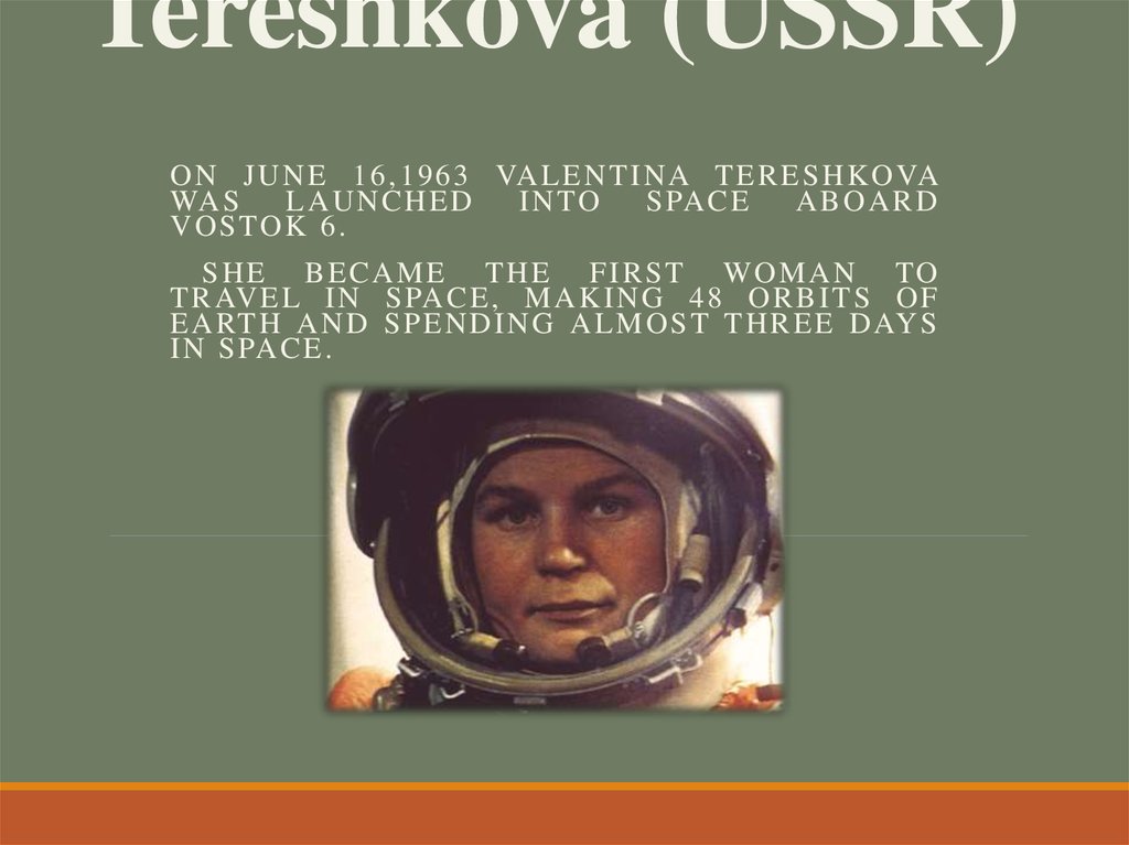 The first woman in space: Valentina Tereshkova (USSR)