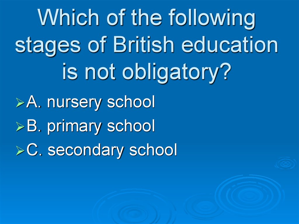 Which of the following stages of British education is not obligatory?