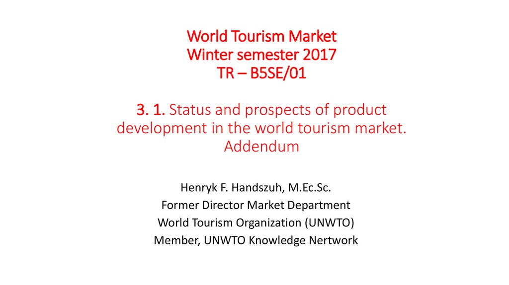 World Tourism Market Winter semester 2017 TR – B5SE/01 3. 1. Status and prospects of product development in the world tourism