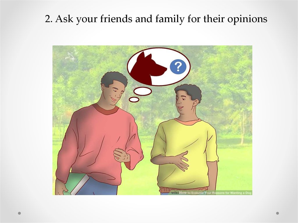 2. Ask your friends and family for their opinions