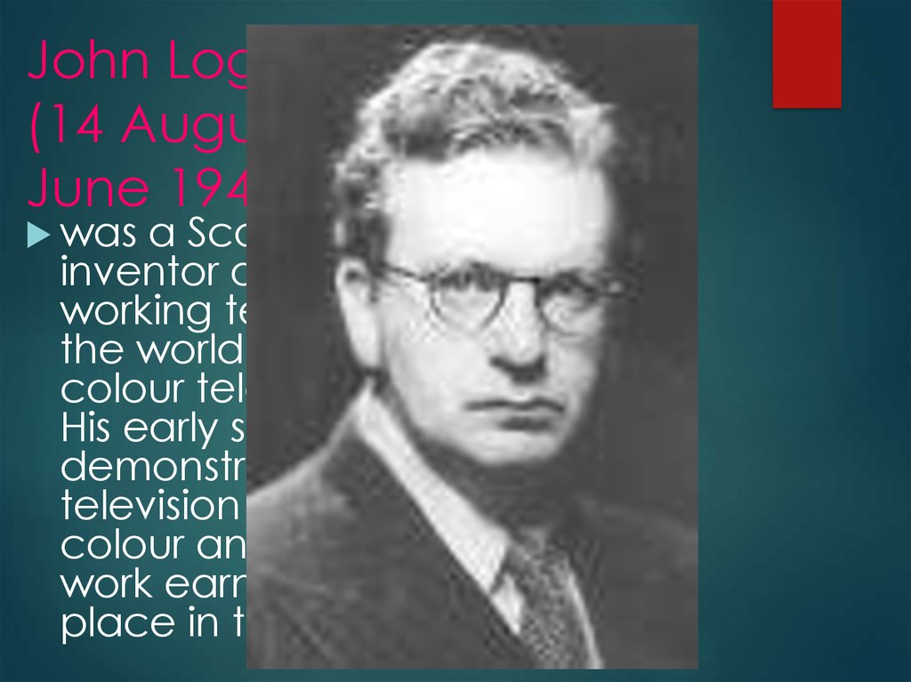 John Logie Baird (14 August 1888 – 14 June 1946)
