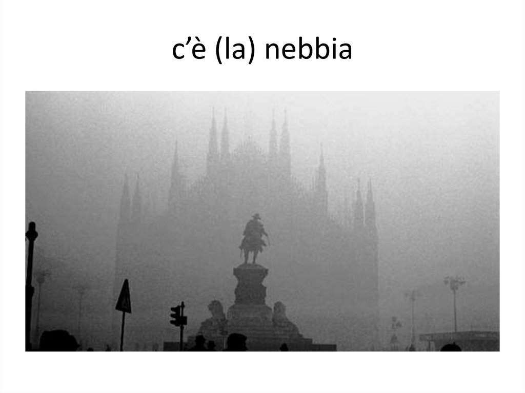 c’è (la) nebbia