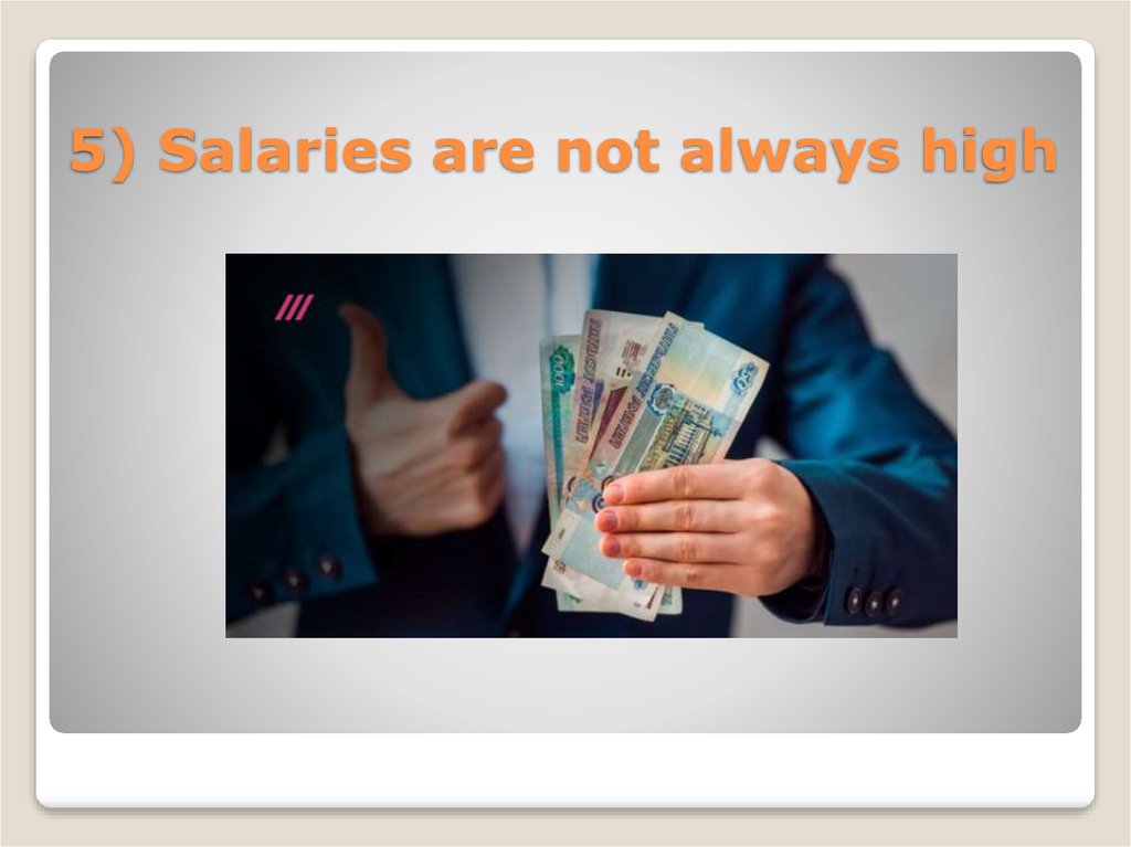 5) Salaries are not always high