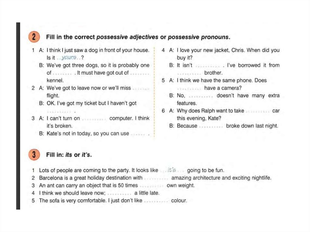 Fill in the correct possessive adjective. Fill in the possessive adjectives or possessive pronoun. Fill in possessive pronouns. Fill in the correct possessive pronoun. Fill in the correct possessive adjective or possessive pronoun.