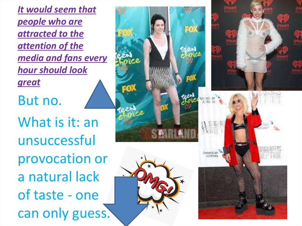 It would seem that people who are attracted to the attention of the media and fans every hour should look great