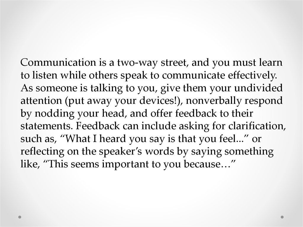 Communication is a two-way street, and you must learn to listen while others speak to communicate effectively. As someone is