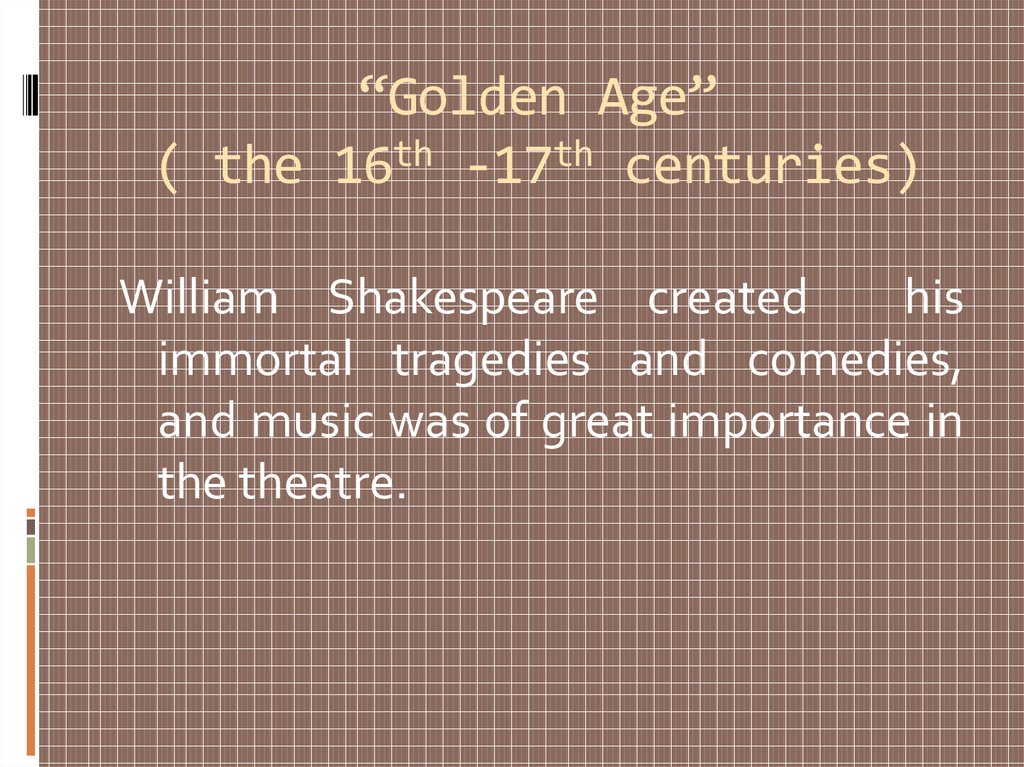 “Golden Age” ( the 16th -17th centuries)