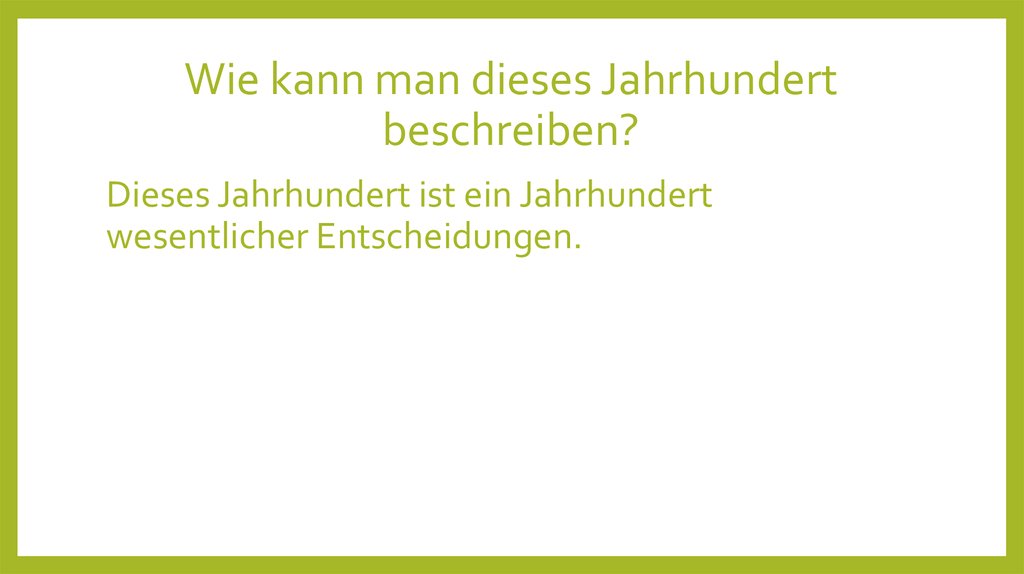 Wie kann man dieses Jahrhundert beschreiben?