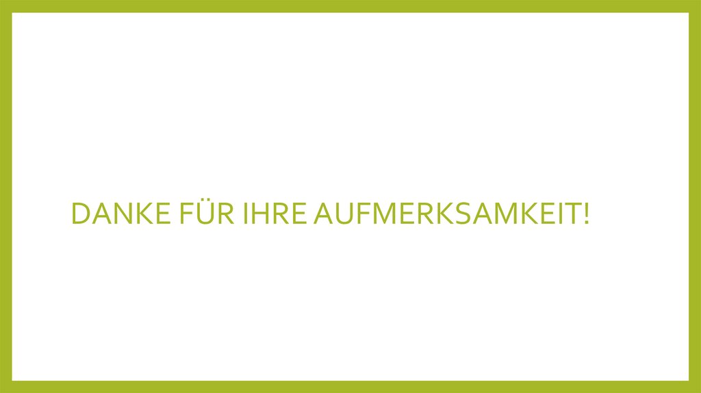 DANKE FÜR IHRE AUFMERKSAMKEIT!