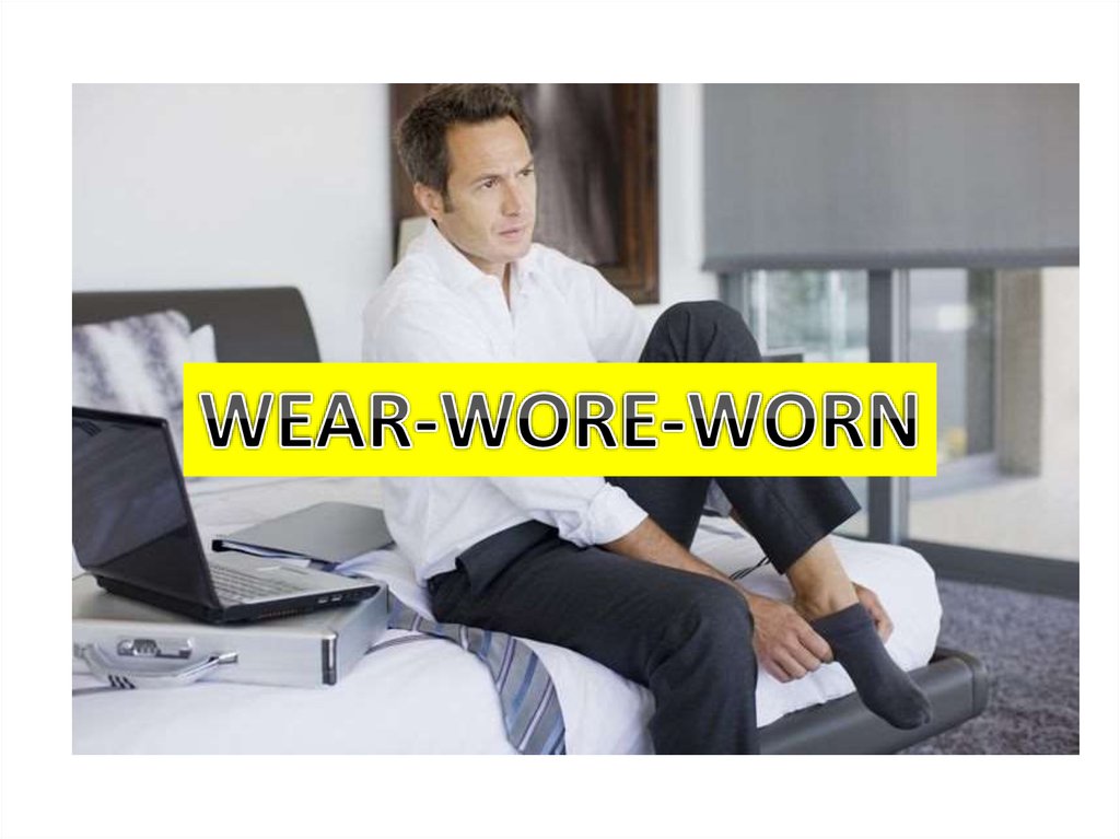 Wear wore worn