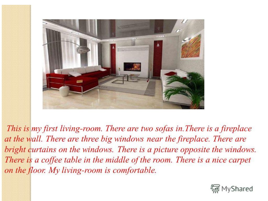 My room is on fire. My favourite Room сочинение. Is there a Fireplace in the Living Room. There is /there are two Sofas in the Room. There is/are two Bedrooms in the House.