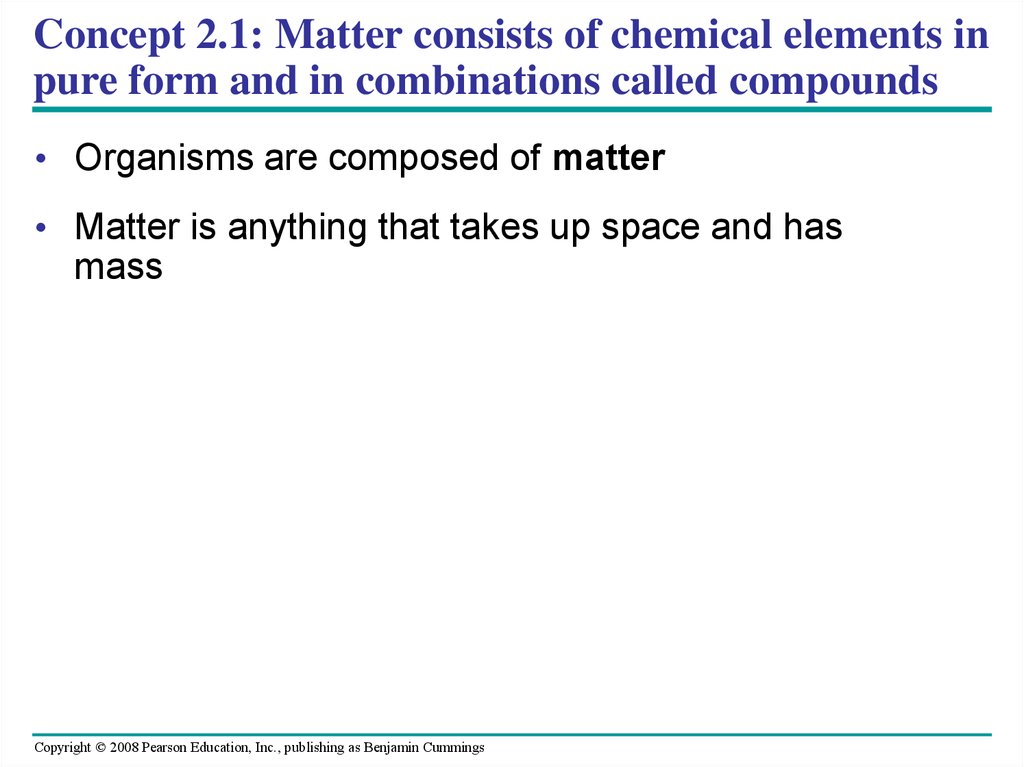 Concept 2.1: Matter consists of chemical elements in pure form and in combinations called compounds