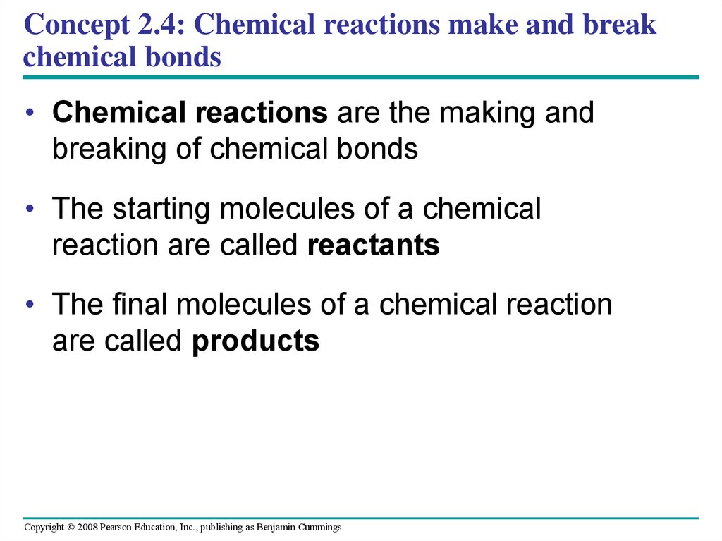 Concept 2.4: Chemical reactions make and break chemical bonds