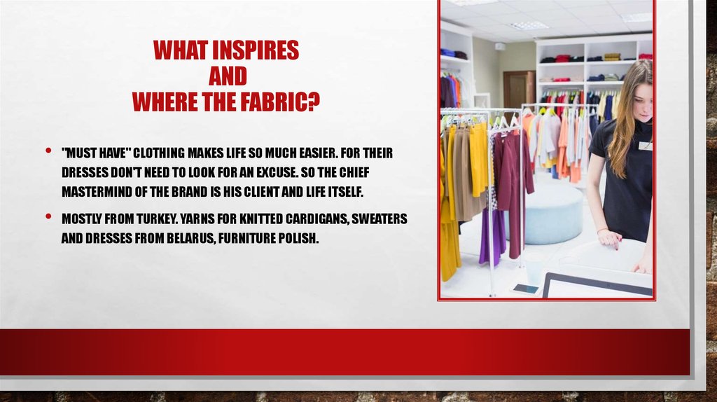 What inspires and where the fabric?