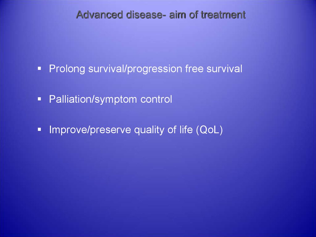 Advanced disease- aim of treatment
