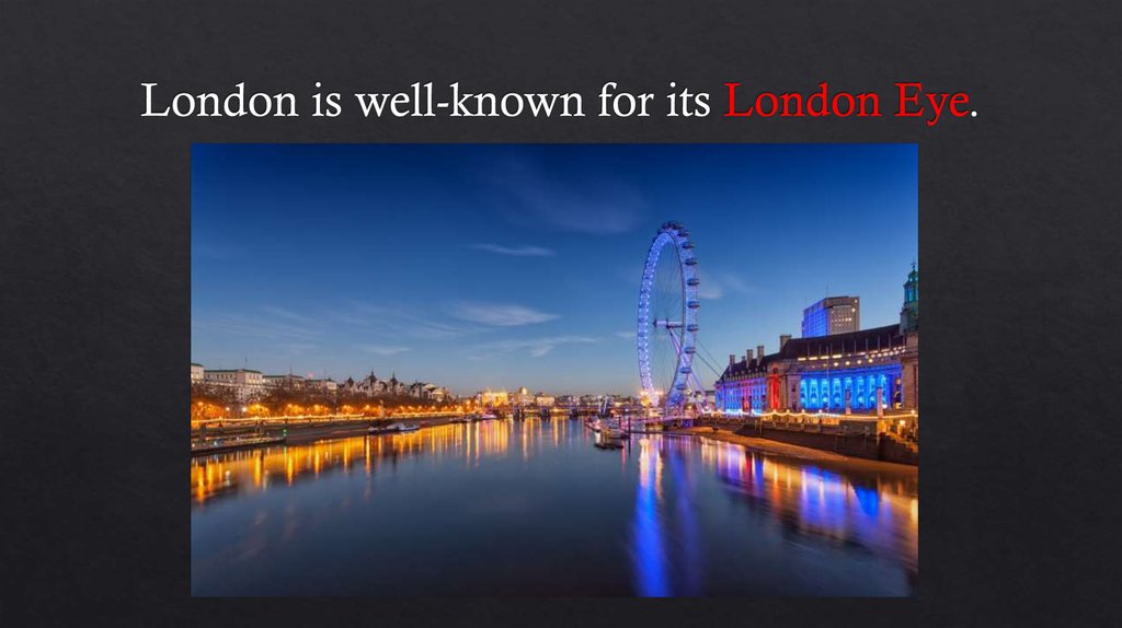 London is well-known for its London Eye.