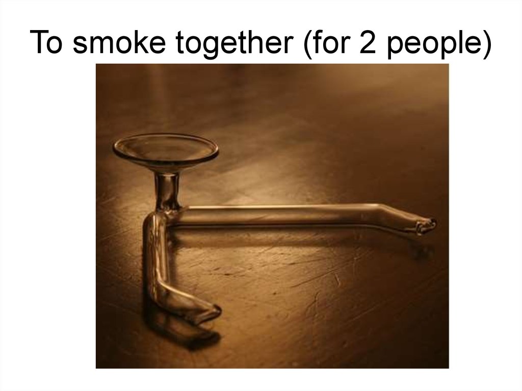 To smoke together (for 2 people)