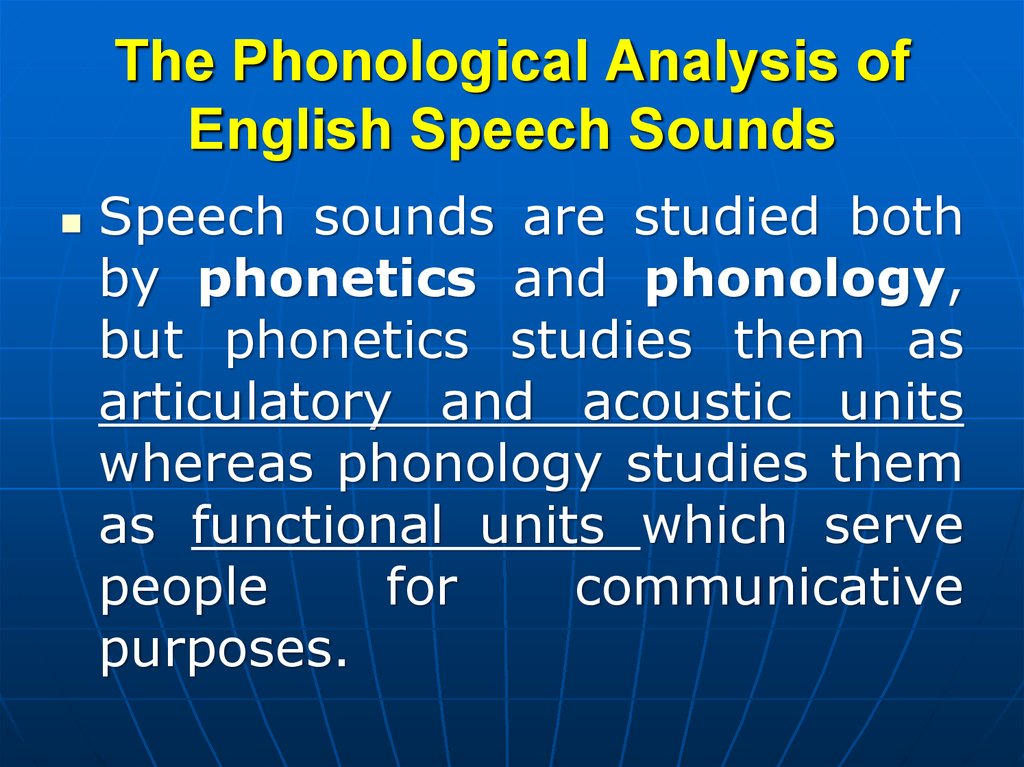 Speech study. The Phonological aspects of the English Speech Sounds. Classification of Speech Sounds. Phonological Analysis. Classification of English Speech Sounds.