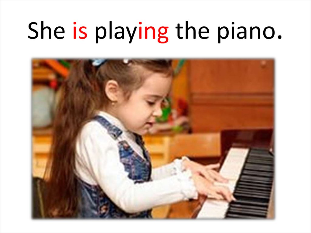 Ann played was playing the piano. She is playing the Piano. She playing Piano. She Plays the Piano. She can Play Piano или Play the Piano.