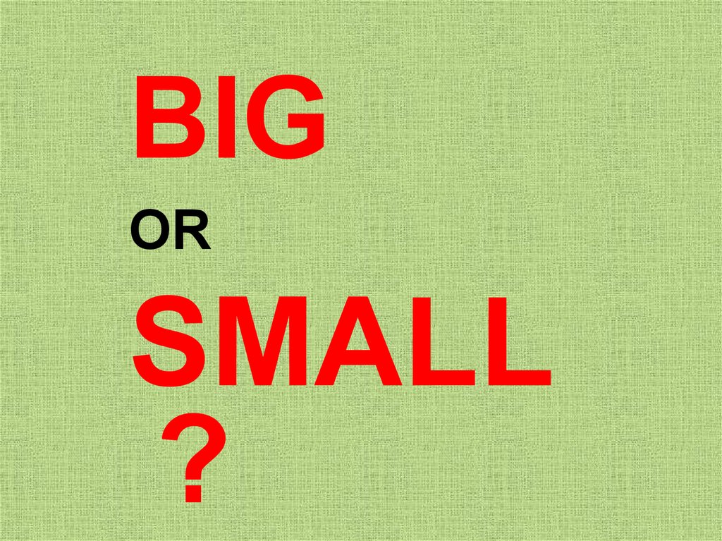 Small presentation. Big small презентация. Big or small. Big or small POWERPOINT. Как читать small.