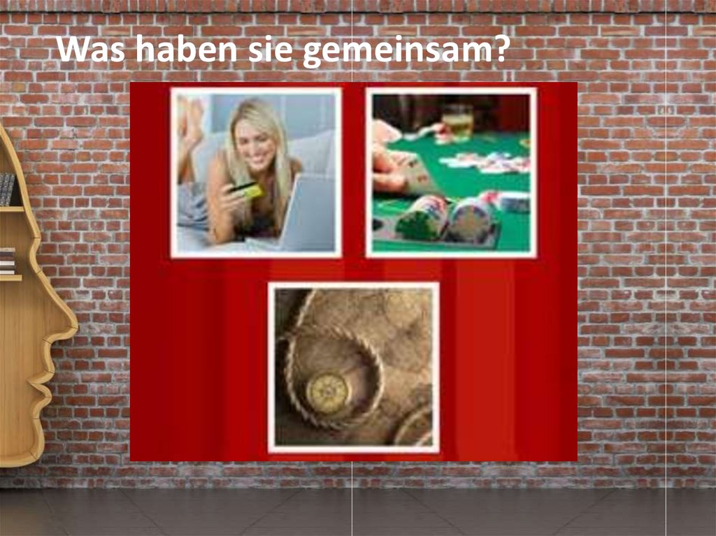 Was haben sie gemeinsam?