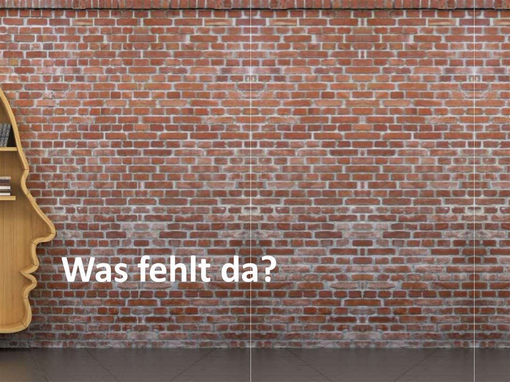 Was fehlt da?
