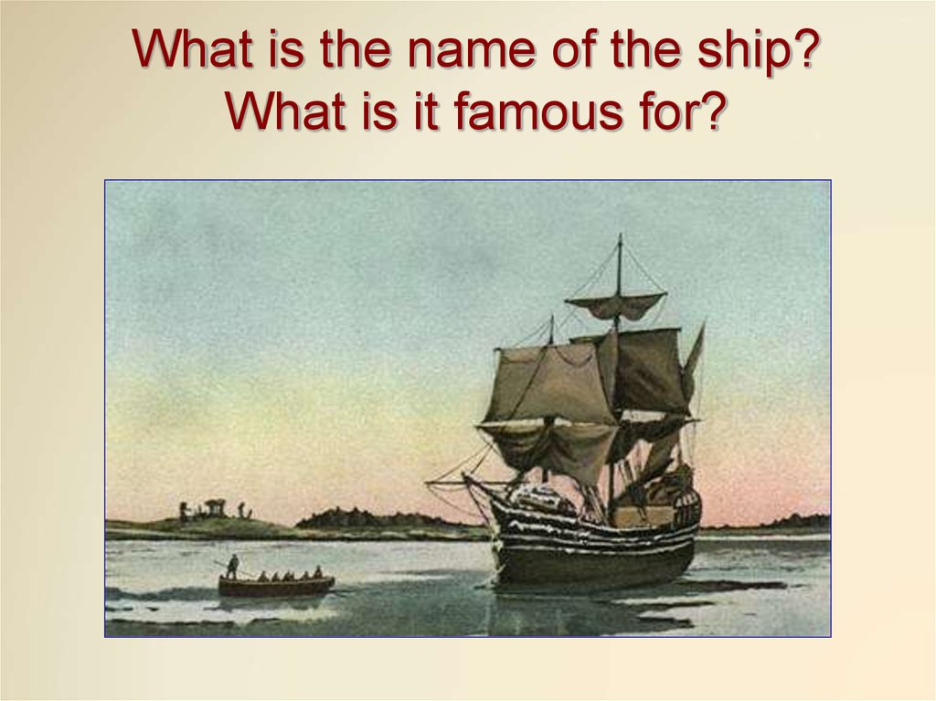 What is the name of the ship? What is it famous for?